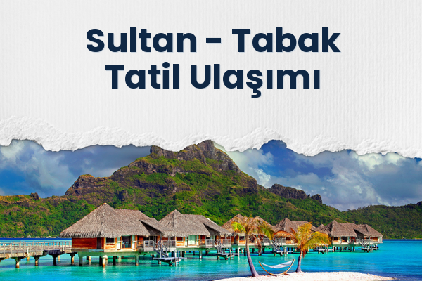 Sultan → Tabak Tatil Ulaşımı