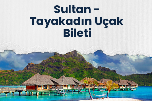 Sultan → Tayakadın Uçak Bileti