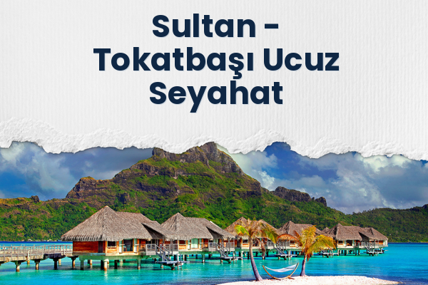 Sultan → Tokatbaşı Ucuz Seyahat