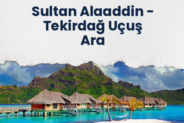 Sultan Alaaddin → Tekirdağ Uçuş Ara