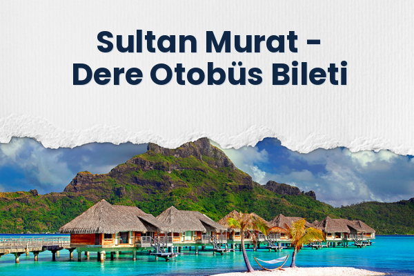 Sultan Murat → Dere Otobüs Bileti