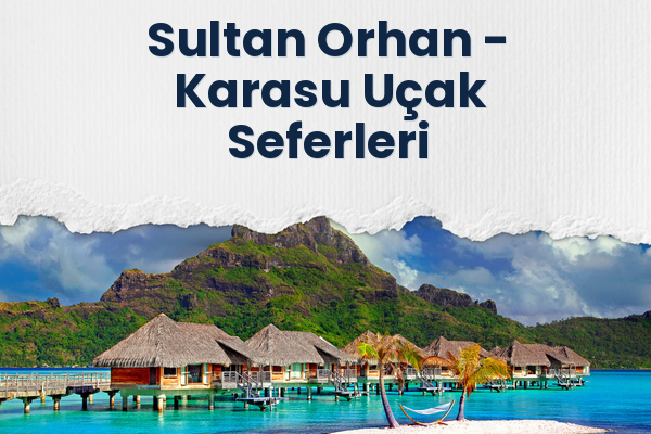 Sultan Orhan → Karasu Uçak Seferleri