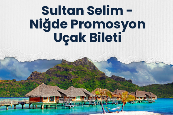 Sultan Selim → Niğde Promosyon Uçak Bileti