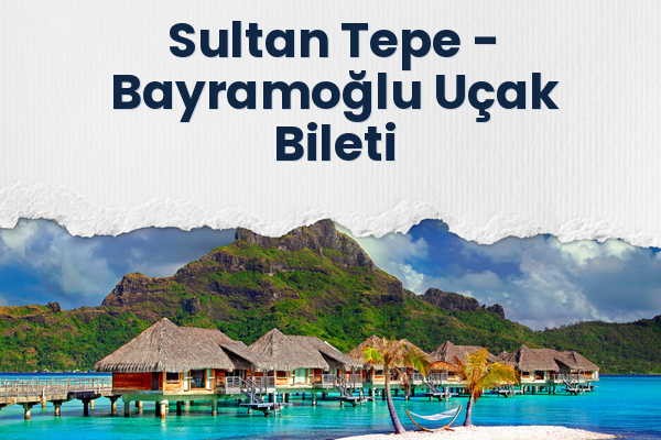 Sultan Tepe → Bayramoğlu Uçak Bileti