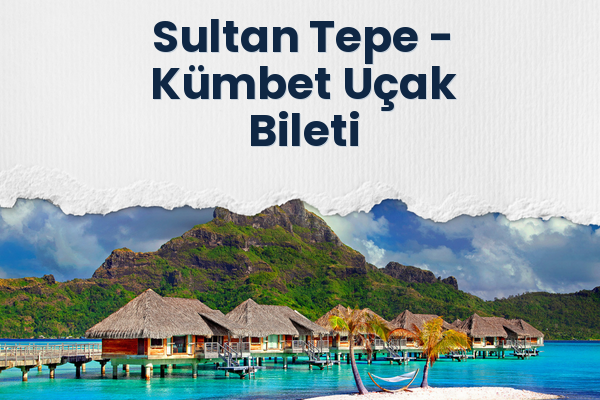 Sultan Tepe → Kümbet Uçak Bileti