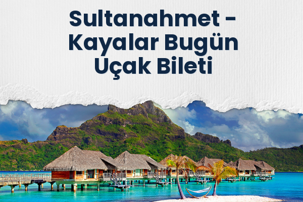 Sultanahmet → Kayalar Bugün Uçak Bileti