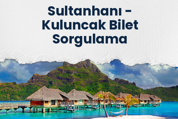 Sultanhanı → Kuluncak Bilet Sorgulama