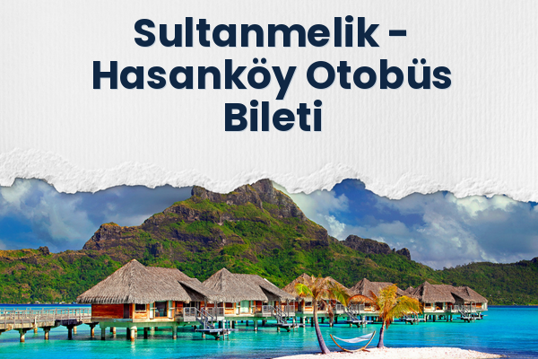 Sultanmelik → Hasanköy Otobüs Bileti