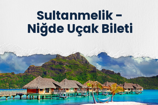 Sultanmelik → Niğde Uçak Bileti