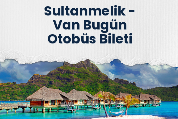 Sultanmelik → Van Bugün Otobüs Bileti