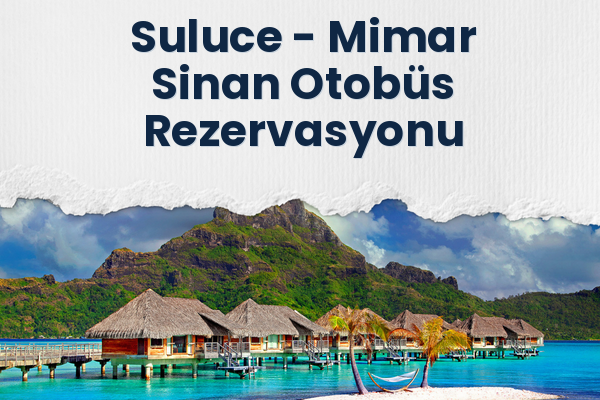 Suluce → Mimar Sinan Otobüs Rezervasyonu
