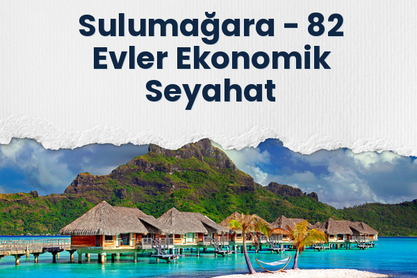Sulumağara → 82 Evler Ekonomik Seyahat
