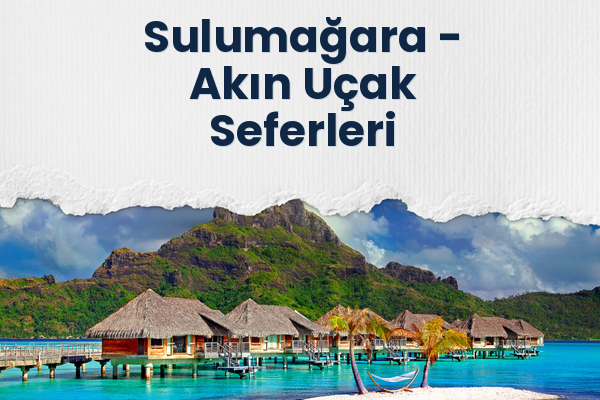Sulumağara → Akın Uçak Seferleri
