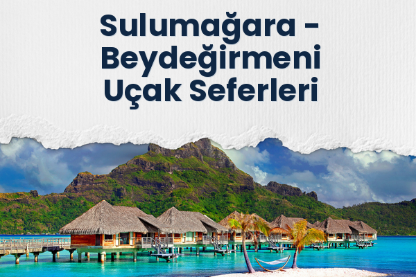 Sulumağara → Beydeğirmeni Uçak Seferleri