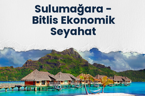 Sulumağara → Bitlis Ekonomik Seyahat
