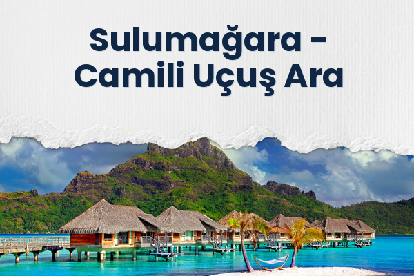 Sulumağara → Camili Uçuş Ara