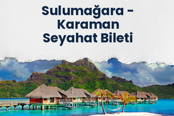 Sulumağara → Karaman Seyahat Bileti