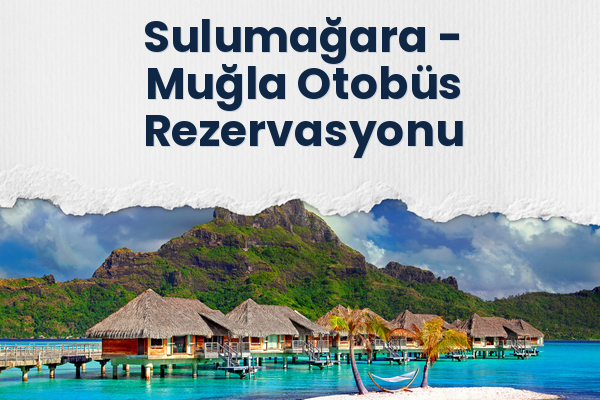 Sulumağara → Muğla Otobüs Rezervasyonu