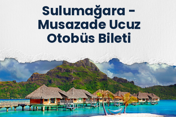 Sulumağara → Musazade Ucuz Otobüs Bileti