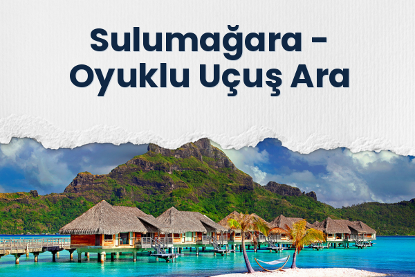Sulumağara → Oyuklu Uçuş Ara