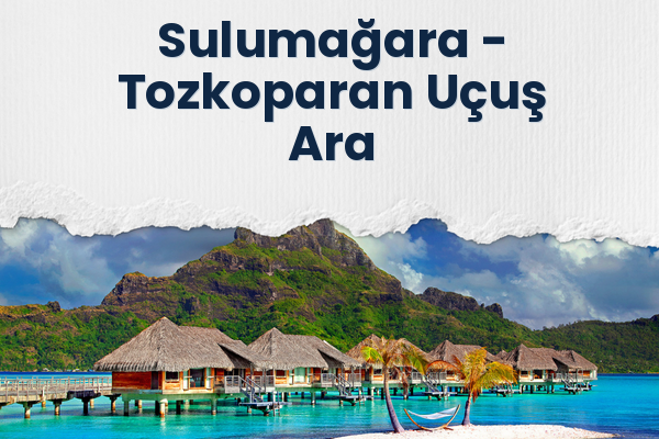 Sulumağara → Tozkoparan Uçuş Ara
