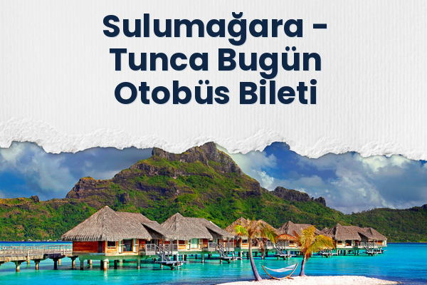 Sulumağara → Tunca Bugün Otobüs Bileti