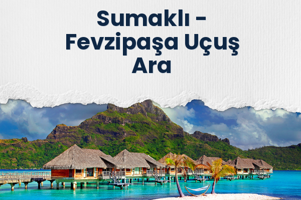 Sumaklı → Fevzipaşa Uçuş Ara