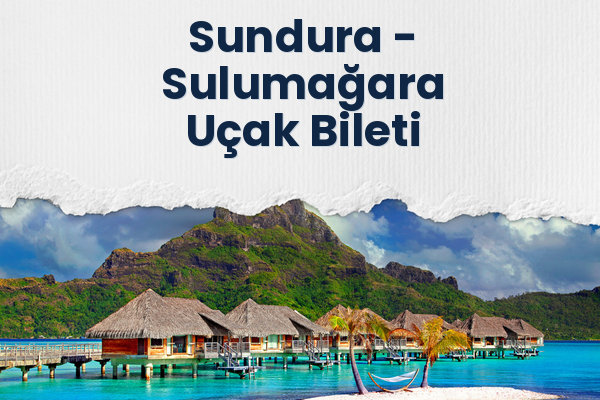 Sundura → Sulumağara Uçak Bileti