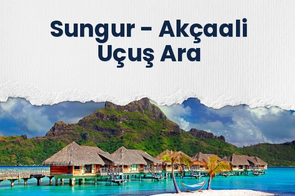 Sungur → Akçaali Uçuş Ara