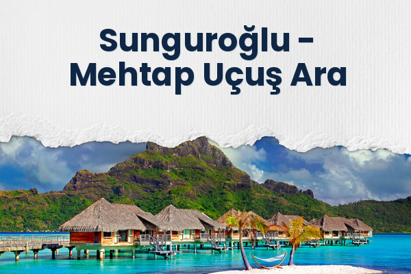 Sunguroğlu → Mehtap Uçuş Ara