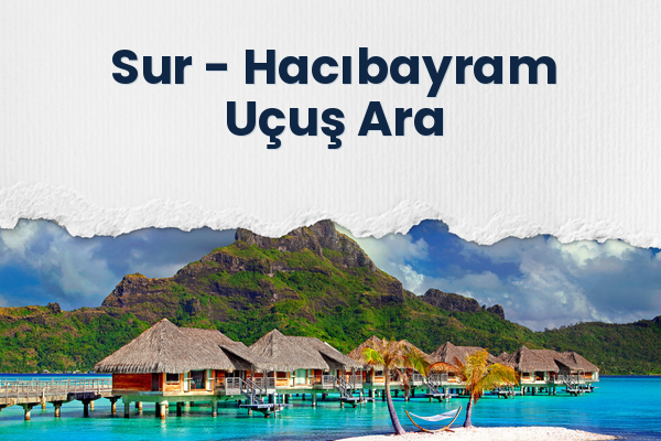Sur → Hacıbayram Uçuş Ara