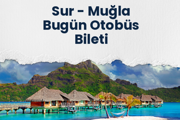 Sur → Muğla Bugün Otobüs Bileti