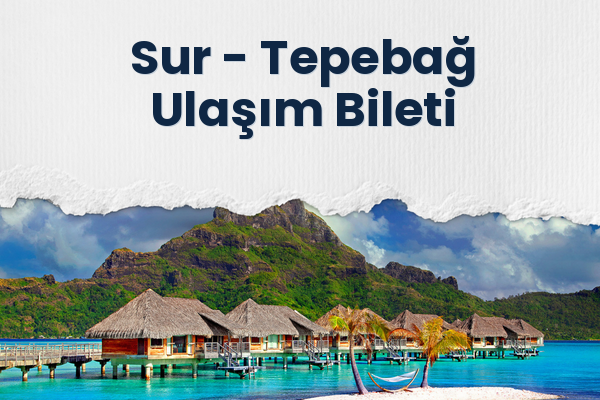 Sur → Tepebağ Ulaşım Bileti