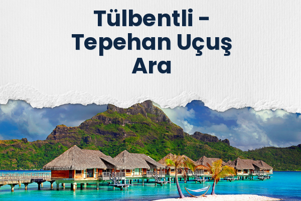 Tülbentli → Tepehan Uçuş Ara