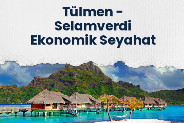 Tülmen → Selamverdi Ekonomik Seyahat