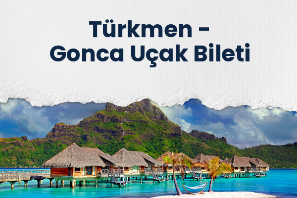 Türkmen → Gonca Uçak Bileti