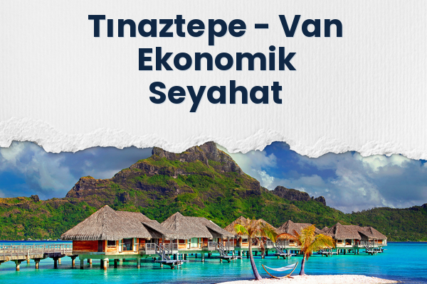 Tınaztepe → Van Ekonomik Seyahat