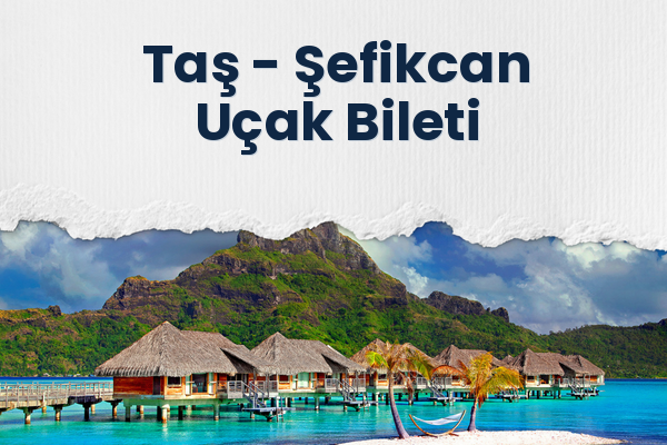 Taş → Şefikcan Uçak Bileti