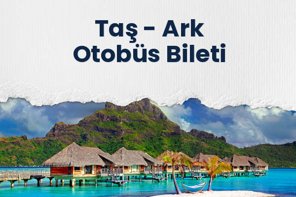 Taş → Ark Otobüs Bileti