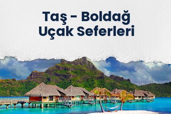 Taş → Boldağ Uçak Seferleri