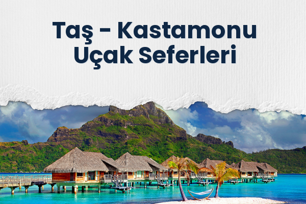 Taş → Kastamonu Uçak Seferleri