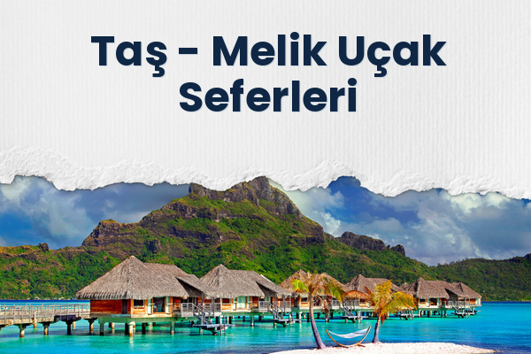 Taş → Melik Uçak Seferleri