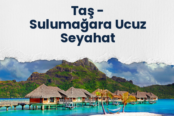 Taş → Sulumağara Ucuz Seyahat