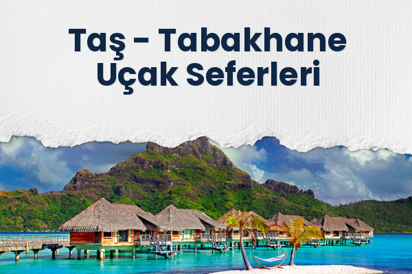 Taş → Tabakhane Uçak Seferleri