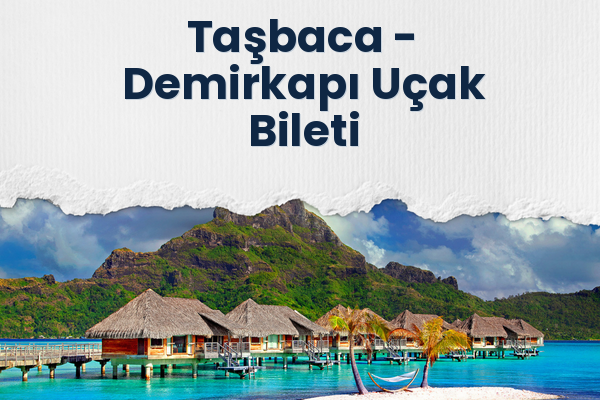 Taşbaca → Demirkapı Uçak Bileti