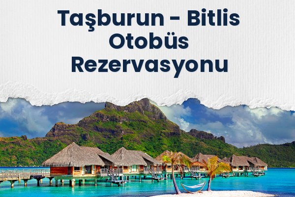 Taşburun → Bitlis Otobüs Rezervasyonu