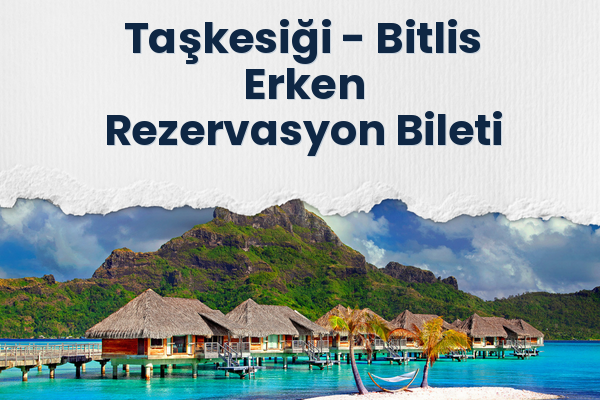 Taşkesiği → Bitlis Erken Rezervasyon Bileti