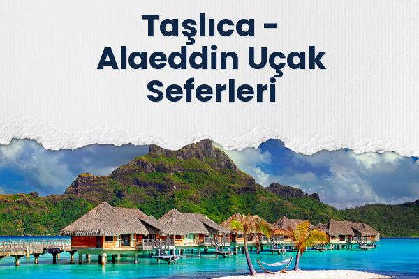 Taşlıca → Alaeddin Uçak Seferleri