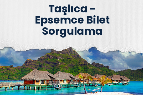 Taşlıca → Epsemce Bilet Sorgulama