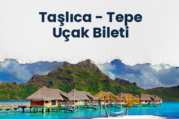 Taşlıca → Tepe Uçak Bileti